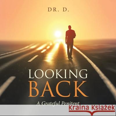 Looking Back: A Grateful Penitent Dr D 9781664182783 Xlibris Us - książka