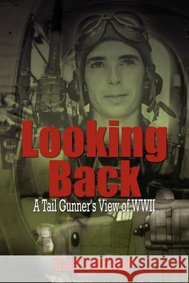Looking Back: A Tail Gunner's View of WWII Vanblair, Dale 9781414008165 Authorhouse - książka