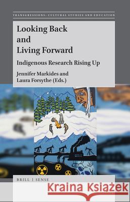 Looking Back and Living Forward: Indigenous Research Rising Up Jennifer Markides, Laura Forsythe 9789004367395 Brill - książka