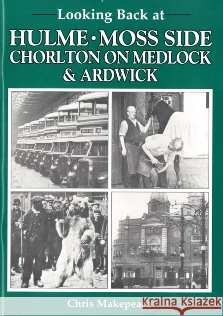 Looking Back at Hulme, Moss Side, Chorlton on Medlock and Ardwick Chris Makepeace 9780946361342 Willow Publishing,Timperley - książka