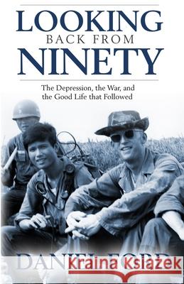 Looking Back From Ninety: The Depression, the War, and the Good Life That Followed Daniel Ford 9781732230026 Warbird Books - książka