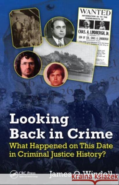 Looking Back in Crime: What Happened on This Date in Criminal Justice History? James O. Windell 9781498704137 CRC Press - książka