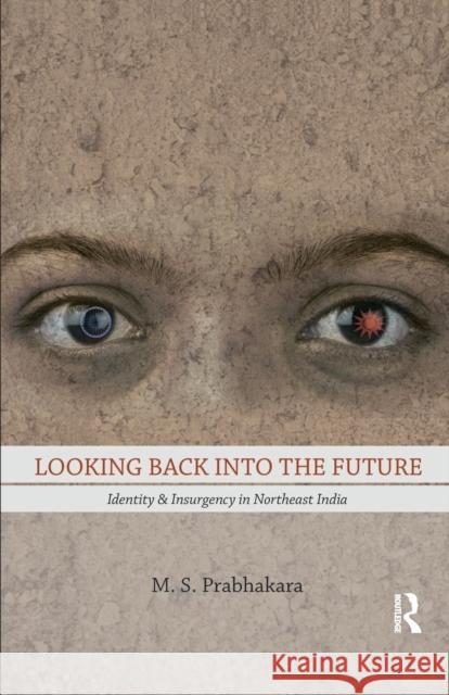 Looking Back Into the Future: Identity & Insurgency in Northeast India Prabhakara, M. S. 9781138662445 Taylor and Francis - książka