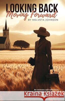 Looking Back Moving Forward: An Intimate self-reflection; exploring trials, triumphs and transformative life experiences Marcia M. Publishin Melveta Johnson 9781068641756 Marcia M Publishing House - książka