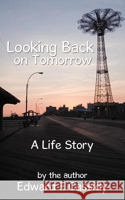 Looking Back on Tomorrow: A Life Story Cassidy, Edward F. 9781467054454 Authorhouse - książka