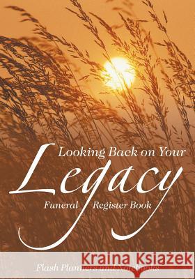 Looking Back on Your Legacy: Funeral Register Book Flash Planners and Notebooks 9781683778080 Flash Planners and Notebooks - książka