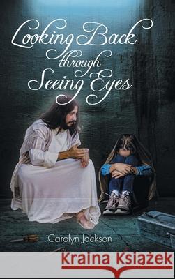 Looking Back through Seeing Eyes Carolyn Jackson   9798890436443 Christian Faith Publishing - książka