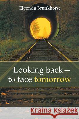 Looking Back-To Face Tomorrow Elgonda Brunkhorst 9781490819358 WestBow Press - książka
