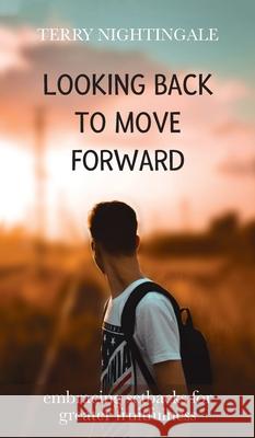 Looking Back to Move Forward: Embracing Setbacks for Greater Fruitfulness Terry Nightingale 9781637460474 Kharis Publishing - książka