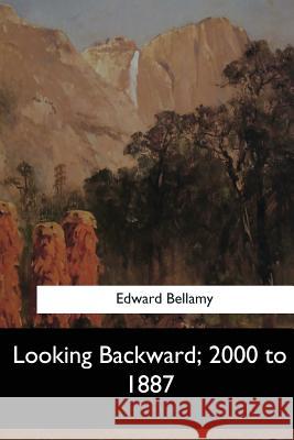 Looking Backward, 2000 to 1887 Edward Bellamy 9781546905233 Createspace Independent Publishing Platform - książka