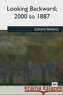 Looking Backward, 2000 to 1887 Edward Bellamy 9781727513141 Createspace Independent Publishing Platform - książka