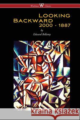 Looking Backward: 2000 to 1887 (Wisehouse Classics Edition) Edward Bellamy Sam Vaseghi  9789176372203 Wisehouse Classics - książka