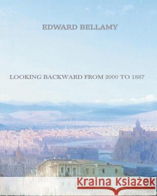 Looking Backward from 2000 to 1887 Edward Bellamy 9781456506735 Createspace - książka