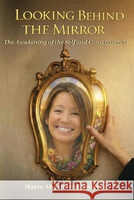 Looking Behind the Mirror. The Awakening of the Self and Consciousness Gutiérrez, Mario Alejandro 9798240947377 Mario Alejandro Gutierrez - książka