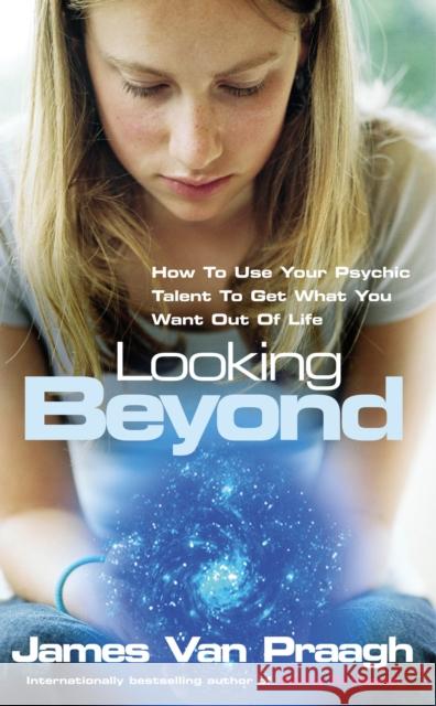 Looking Beyond : How To Use Your Psychic Talent To Get What You Want James Van Praagh 9781844132171  - książka