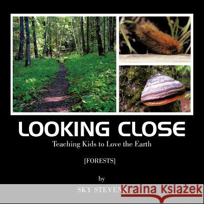 Looking Close: Teaching Kids to love the Earth Stevens, Sky 9781477284469 Authorhouse - książka