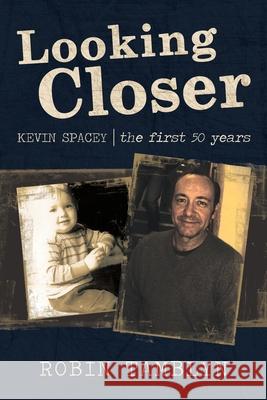 Looking Closer: Kevin Spacey, the First 50 Years Robin Tamblyn 9781663232717 iUniverse - książka