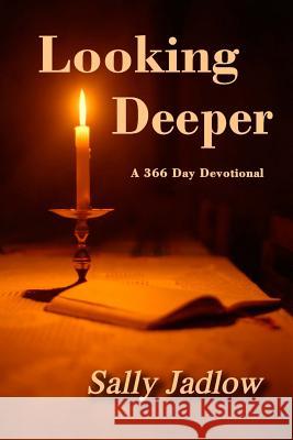 Looking Deeper: A 366 Day Devotional Mrs Sally Jadlow 9781500415730 Createspace - książka