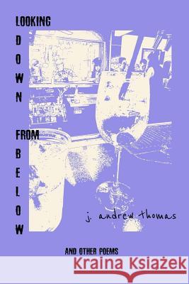 Looking Down From Below J. Andrew Thomas 9781071143971 Independently Published - książka