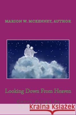 Looking Down From Heaven McKenney, Marion W. 9781478306610 Createspace - książka