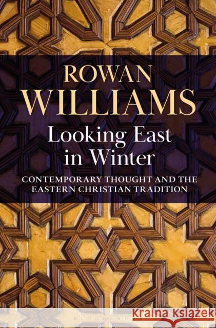 Looking East in Winter: Contemporary Thought and the Eastern Christian Tradition Rowan Williams 9781472989246 Bloomsbury Publishing PLC - książka