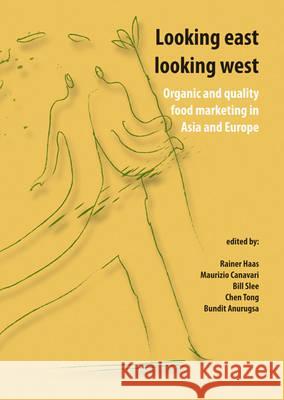 Looking East Looking West: Organic and Quality Food Marketing in Asia and Europe Rainer Haas Maurizio Canavari Bill Slee 9789086860951 Wageningen Academic Publishers - książka
