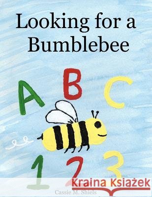 Looking for a Bumblebee Cassie M. Shiels 9781534917996 Createspace Independent Publishing Platform - książka