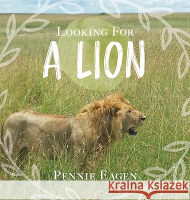 Looking For A Lion Pennie Eagen 9781525552762 FriesenPress - książka