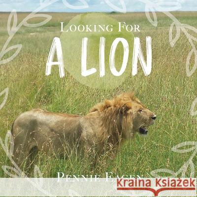 Looking For A Lion Pennie Eagen 9781525552779 FriesenPress - książka