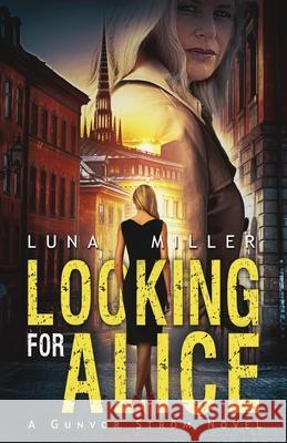 Looking for Alice: A Gunvor Ström Novel Miller, Luna 9781732534742 Publish Authority - książka