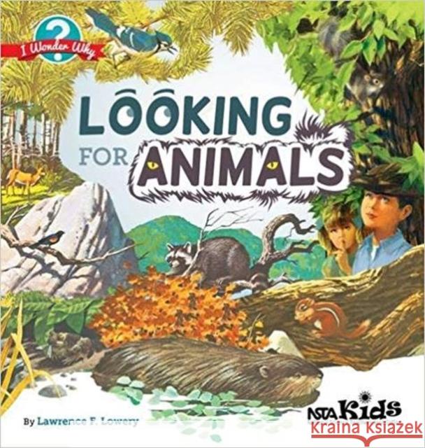 Looking for Animals: I Wonder Why Lawrence F. Lowery   9781941316276 National Science Teachers Association - książka