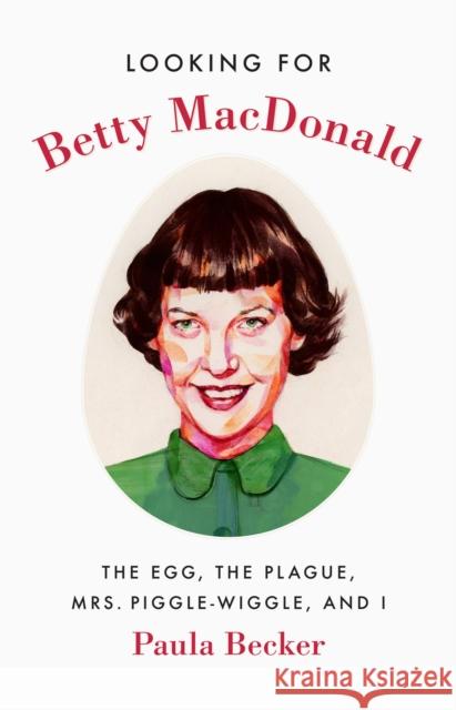 Looking for Betty MacDonald: The Egg, the Plague, Mrs. Piggle-Wiggle, and I Paula Becker-Brown 9780295999364 University of Washington Press - książka