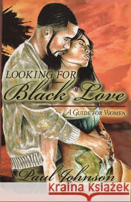 Looking for Black Love: A Guide for Women Paul Johnson 9781466465671 Createspace - książka