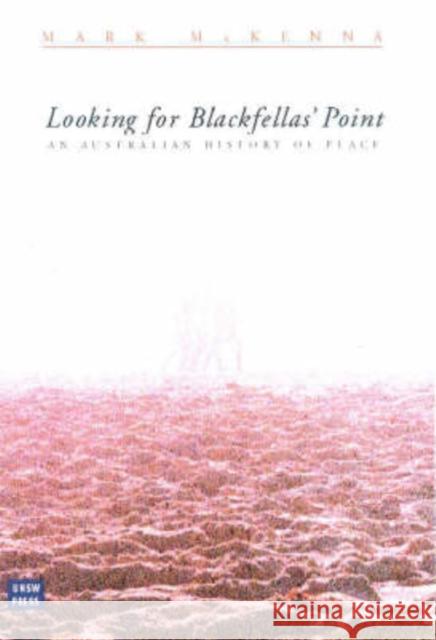 Looking for Blackfellas' Point: An Australian History of Place McKenna, Mark 9780868406442 University of New South Wales Press - książka