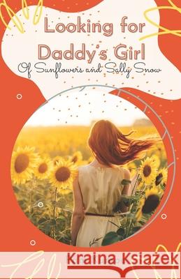 Looking for Daddy's Girl: Of Sunflowers and Sally Snow Pam Kumpe 9780578916729 R. R. Bowker - książka