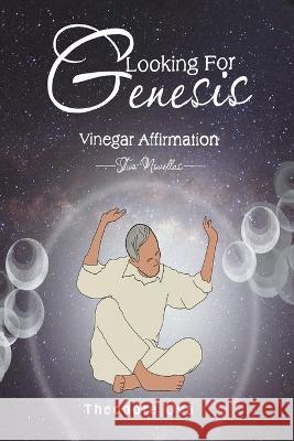 Looking for Genesis: Vinegar Affirmation Theodore Uva 9781669860617 Xlibris Us - książka