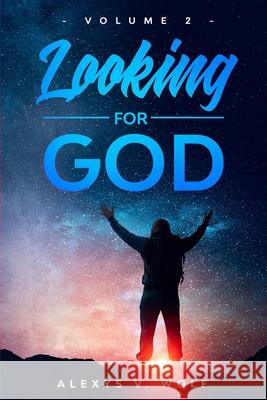 Looking for God: Volume 2 Alexys V. Wolf 9781976061165 Createspace Independent Publishing Platform - książka