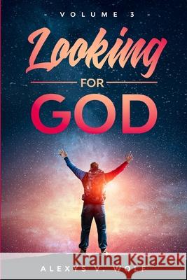 Looking for God: Volume Three Alexys V. Wolf 9781976061325 Createspace Independent Publishing Platform - książka