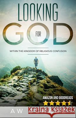 Looking for God: Within the Kingdom of Religious Confusion Sankara Saranam Aw Schade 9781983049378 Independently Published - książka