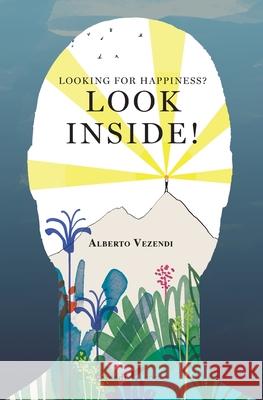 Looking for Happiness? Look Inside!: A Farewell to Anxiety Alberto Vezendi, Alicia Varela 9782889610112 Vezendi Books - książka