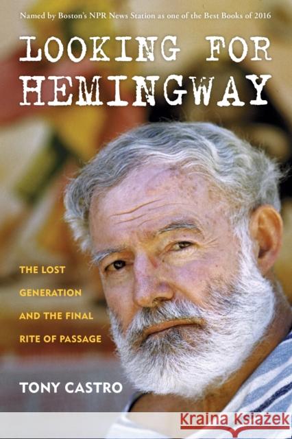 Looking for Hemingway: The Lost Generation and the Final Rite of Passage Tony Castro 9781493041954 Lyons Press - książka