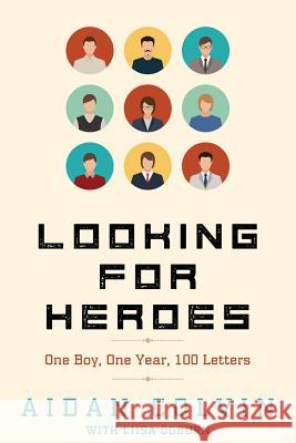 Looking for Heroes: One Boy, One Year, 100 Letters Aidan A. Colvin Liisa S. Ogburn 9780997679410 Think Out of the Box Press - książka