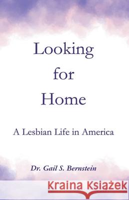 Looking for Home: A Lesbian Life in America Dr Gail S Bernstein 9798224647873 Ralph Bernstein - książka