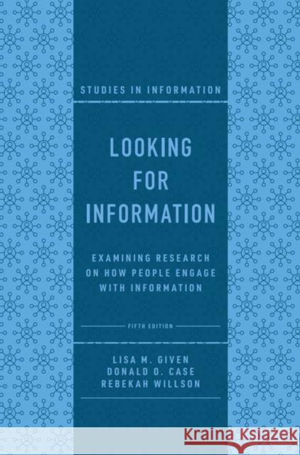 Looking for Information: Examining Research on How People Engage with Information Lisa M. Given Donald O. Case Rebekah Willson 9781803824246 Emerald Publishing Limited - książka