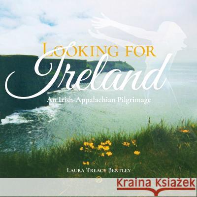 Looking for Ireland: An Irish-Appalachian Pilgrimage Laura Treacy Bentley 9780941092746 Mountain State Press - książka
