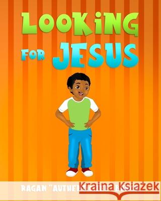 Looking for Jesus Ragan Authenticitee Burch, Ambadi Kumar 9781540586124 Createspace Independent Publishing Platform - książka