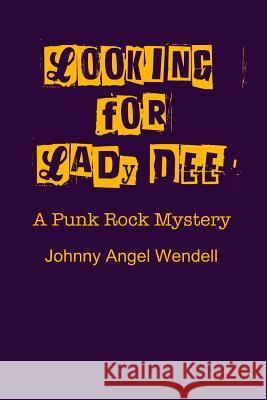 Looking For Lady Dee: A Punk Rock Mystery Wendell, Johnny Angel 9780996138802 X+z Publishing - książka