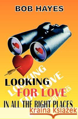 Looking for love: in all the right places Hayes, Bob 9781463617738 Createspace - książka