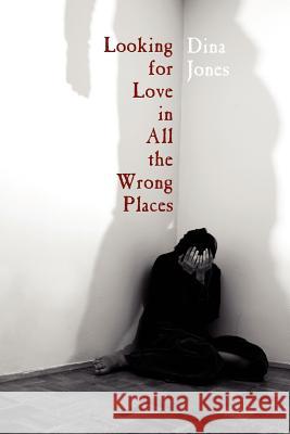 Looking for Love in All the Wrong Places Dina Jones 9781425985042 Authorhouse - książka