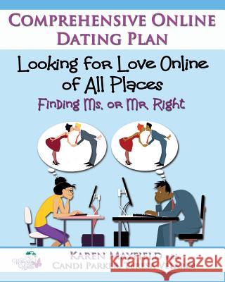 Looking for Love Online of All Places: Finding Ms. or Mr. Right: Comprehensive Online Dating Plan Karen Mayfield Candi Parker Teresa Velardi 9780692938089 Parker House Publishing - książka